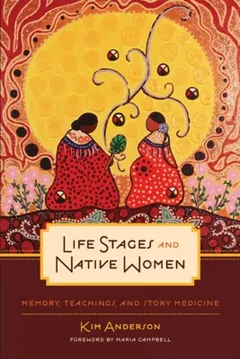 Životní etapy a domorodé ženy: Paměť, učení a příběhová medicína - Life Stages and Native Women: Memory, Teachings, and Story Medicine