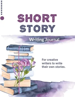 Deník pro psaní krátkých příběhů: Psaní vlastních příběhů, dárek pro kreativní spisovatele a autory, kniha, zápisník - Short Story Writing Journal: Write Your Own Stories, Creative Writers And Author Gift, Book, Notebook