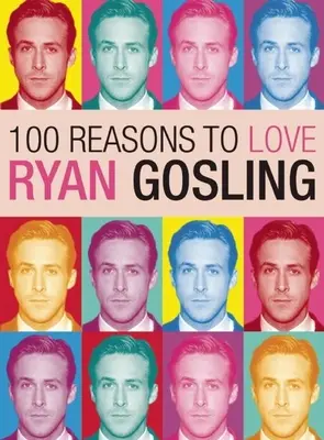 100 důvodů, proč milovat Ryana Goslinga - 100 Reasons to Love Ryan Gosling