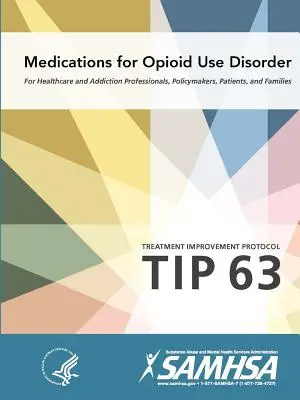 Léky pro poruchy způsobené užíváním opioidů - Protokol o zlepšení léčby (Tip 63) - Medications for Opioid Use Disorder - Treatment Improvement Protocol (Tip 63)