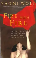 Oheň ohněm - Nová ženská síla a jak změní jednadvacáté století - Fire with Fire - New Female Power and How It Will Change the Twenty-First Century