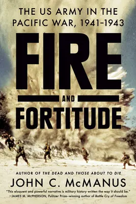 Oheň a pevnost: Válka v Tichomoří, 1941-1943: Ohnivá a dobrodružná cesta americké armády v Tichomoří - Fire and Fortitude: The US Army in the Pacific War, 1941-1943
