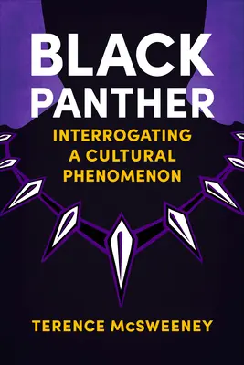 Černý panter: Zkoumání kulturního fenoménu - Black Panther: Interrogating a Cultural Phenomenon
