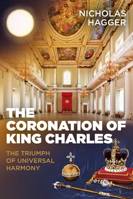 Korunovace krále Karla: triumf všeobecné harmonie - The Coronation of King Charles: The Triumph of Universal Harmony