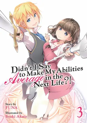 Neřekl jsem, že v příštím životě budou mé schopnosti průměrné?! (Light Novel) Vol. 3 - Didn't I Say to Make My Abilities Average in the Next Life?! (Light Novel) Vol. 3