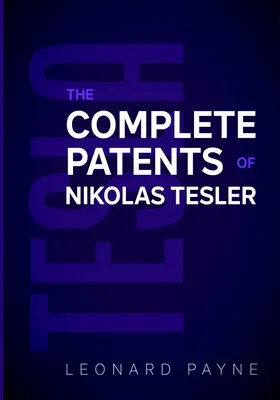 Tesla: Kompletní patenty Nikolase Tesly - Tesla: The Complete Patents of Nikolas Tesla