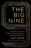 Velká devítka - Jak mohou techničtí titáni a jejich myslící stroje pokřivit lidstvo - The Big Nine - How the Tech Titans and Their Thinking Machines Could Warp Humanity