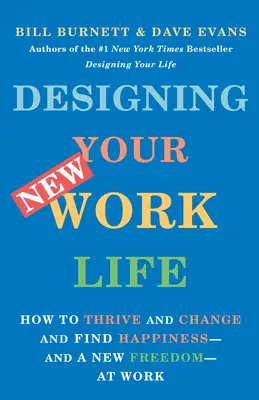 Jak si navrhnout nový pracovní život: Jak prosperovat, změnit se a najít v práci štěstí - a novou svobodu - Designing Your New Work Life: How to Thrive and Change and Find Happiness--And a New Freedom--At Work