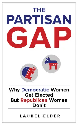 Stranická propast: Proč jsou demokratické ženy voleny, ale republikánské ženy ne - The Partisan Gap: Why Democratic Women Get Elected But Republican Women Don't