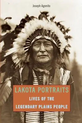 Portréty Lakotů: Vydání první: Životy legendárních lidí z plání - Lakota Portraits: Lives Of The Legendary Plains People, First Edition