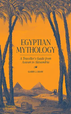 Egyptská mytologie: Průvodce cestovatele od Asuánu po Alexandrii - Egyptian Mythology: A Traveler's Guide from Aswan to Alexandria