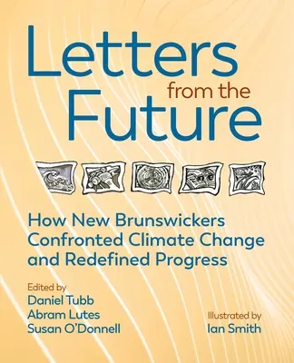 Dopisy z budoucnosti: Jak obyvatelé Nového Brunšviku nově definovali pokrok a čelili klimatickým změnám - Letters from the Future: How New Brunswickers Redefined Progress and Confronted Climate Change