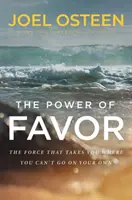 Moc přízně - Uvolnění síly, která vás zavede tam, kam sami nedosáhnete - Power of Favor - Unleashing the Force That Will Take You Where You Can't Go on Your Own