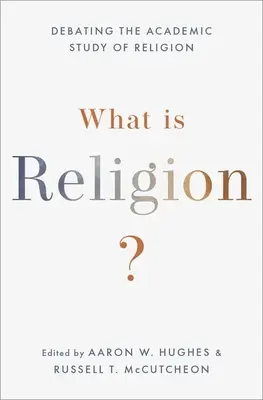 Co je to náboženství? Debating the Academic Study of Religion (Diskuse o akademickém studiu náboženství) - What Is Religion?: Debating the Academic Study of Religion