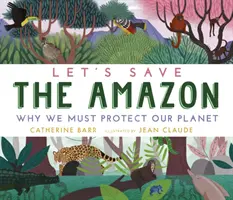 Zachraňme Amazonii: Proč musíme chránit naši planetu - Let's Save the Amazon: Why we must protect our planet
