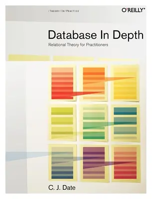 Databáze do hloubky: Relační teorie pro praktiky - Database in Depth: Relational Theory for Practitioners