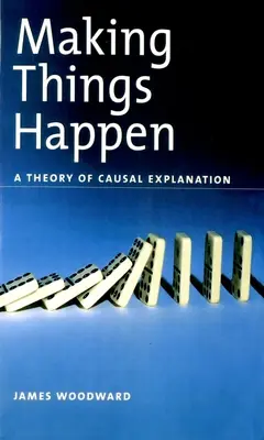 Aby se věci děly: Teorie kauzálního vysvětlení - Making Things Happen: A Theory of Causal Explanation