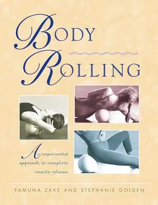 Válcování těla: Zážitkový přístup k úplnému uvolnění svalů - Body Rolling: An Experiential Approach to Complete Muscle Release