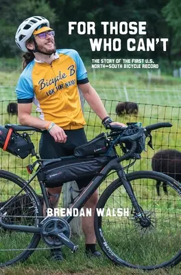Pro ty, kteří nemohou: Příběh prvního amerického rekordu v jízdě na kole ze severu na jih - For Those Who Can't: The Story of the First U.S. North-South Bicycle Record