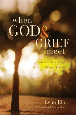 Když se setká Bůh a zármutek: útěcha a odvaha na vaší cestě - When God & Grief Meet: Comfort and Courage for Your Journey
