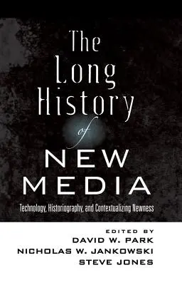 Dlouhé dějiny nových médií; Technologie, historiografie a kontextualizace novosti - The Long History of New Media; Technology, Historiography, and Contextualizing Newness