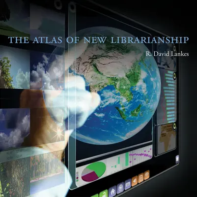 Atlas nového knihovnictví (Lankes R. David (ředitel a proděkan University of South Carolina)) - Atlas of New Librarianship (Lankes R. David (Director and Associate Dean University of South Carolina))