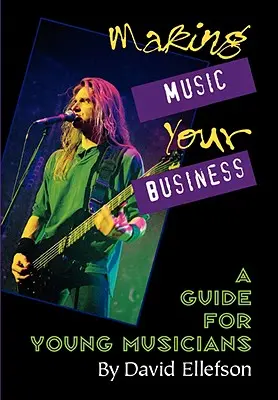 Jak si udělat z hudby svůj byznys: Příručka pro mladé hudebníky - Making Music Your Business: A Guide for Young Musicians