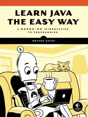 Naučte se Javu snadno: Vychutnejte si návod na programování v Javě: Praktický úvod do programování - Learn Java the Easy Way: A Hands-On Introduction to Programming