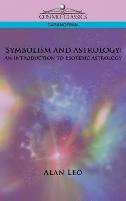 Symbolismus a astrologie: Úvod do esoterické astrologie - Symbolism and Astrology: An Introduction to Esoteric Astrology