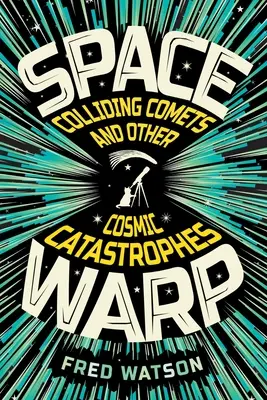 Vesmírná křivka: Srážky komet a jiné vesmírné katastrofy: Srážející se komety a jiné vesmírné katastrofy. - Spacewarp: Colliding Comets and Other Cosmic Catastrophes: Colliding Comets and Other Cosmic Catastrophes