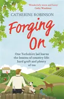 Forging On - Hřejivý a vtipný příběh ze života na yorkshirském venkově, u kterého se člověk zasměje. - Forging On - A warm laugh out loud funny story of Yorkshire country life