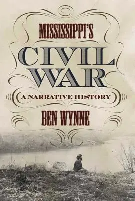 Občanská válka v Mississippi: vyprávění o historii - Mississippi's Civil War: A Narrative History