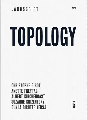 Landscript 03: Topologie: Tematické úvahy o současné krajině - Landscript 03: Topology: Topical Thoughts on the Contemporary Landscape