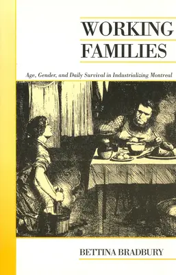 Pracující rodiny: Věk, pohlaví a každodenní přežití v industrializujícím se Montrealu - Working Families: Age, Gender, and Daily Survival in Industrializing Montreal