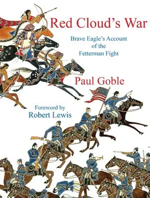 Válka rudých mraků: Vyprávění odvážných orlů o fettermanském boji - Red Clouds War: Brave Eagles Account of the Fetterman Fight