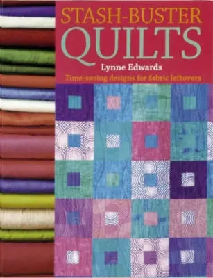 Stash Buster Quilts (Přikrývky pro odbourání skrýší) - Stash Buster Quilts