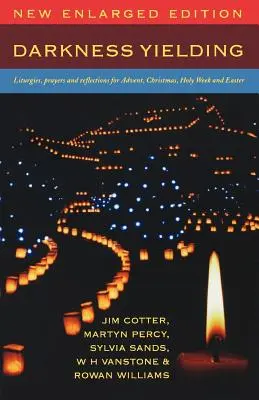 Temnota ustupuje: Vánoce, Svatý týden a Velikonoce: liturgie, modlitby a zamyšlení pro advent, Vánoce, Svatý týden a Velikonoce. - Darkness Yielding: Liturgies, Prayers and Reflections for Advent, Christmas, Holy Week and Easter