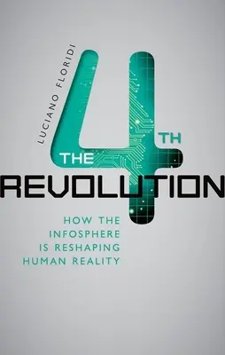 Čtvrtá revoluce: Jak infosféra přetváří lidskou realitu. - The 4th Revolution: How the Infosphere Is Reshaping Human Reality