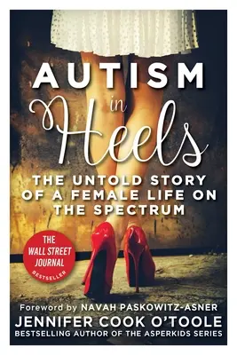 Autismus na podpatcích: Autistické boty na podpatcích: Nevyřčený příběh života ženy z tohoto spektra - Autism in Heels: The Untold Story of a Female Life on the Spectrum