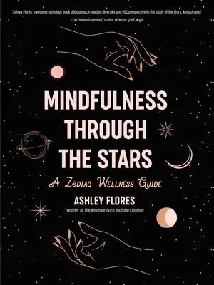 Mindfulness Through the Stars: Mindfulness Through the Stars: Průvodce wellness podle zvěrokruhu - Mindfulness Through the Stars: A Zodiac Wellness Guide