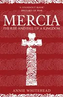 Mercie: Vzestup a pád království - Mercia: The Rise and Fall of a Kingdom