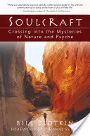 Soulcraft: Křížem krážem tajemstvím přírody a psychiky. - Soulcraft: Crossing Into the Mysteries of Nature and Psyche