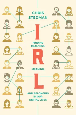 Irl: Jak najít opravdovost, smysl a sounáležitost v našem digitálním životě? - Irl: Finding Realness, Meaning, and Belonging in Our Digital Lives