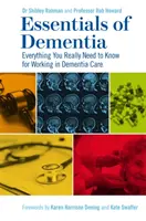 Základy demence: Vše, co opravdu potřebujete vědět pro práci v oblasti péče o lidi s demencí. - Essentials of Dementia: Everything You Really Need to Know for Working in Dementia Care