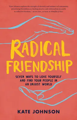 Radikální přátelství: Sedm způsobů, jak mít rád sám sebe a najít své lidi v nespravedlivém světě - Radical Friendship: Seven Ways to Love Yourself and Find Your People in an Unjust World