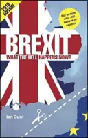 Brexit: Co se sakra stane teď? Co se stane, když se Brexit: Váš rychlý průvodce - Brexit: What the Hell Happens Now?: Your Quick Guide
