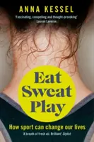 Jíst pot hrát - Jak může sport změnit náš život - Eat Sweat Play - How Sport Can Change Our Lives