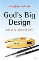 Boží velký plán: Život, jak ho zamýšlel, aby byl - God's Big Design: Life as He Intends It to Be