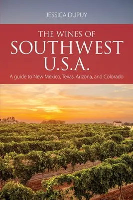 Vína jihozápadu USA: Průvodce Novým Mexikem, Texasem, Arizonou a Coloradem - The wines of Southwest U.S.A.: A guide to New Mexico, Texas, Arizona and Colorado