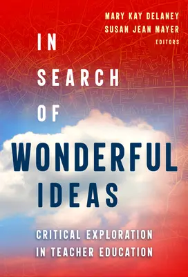 Při hledání báječných nápadů: Kritické zkoumání ve vzdělávání učitelů - In Search of Wonderful Ideas: Critical Exploration in Teacher Education